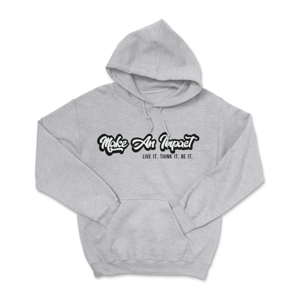 Make An Impact Live It Think It Be It Pullover Hoodie